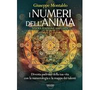 I numeri dell'anima. Diventa padrone della tua vita con la numerologia e la mappa dei talenti