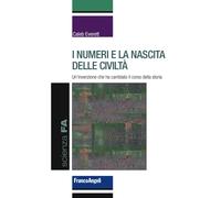 I numeri e la nascita delle civiltà. Un'invenzione che ha cambiato il cors...