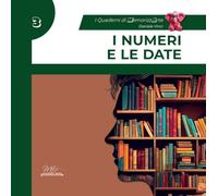I numeri e le date. Guida completa con esercizi. I quaderni di MemorizzArte (Vol. 3)