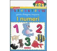 I numeri. Gioco, disegno, imparo. Ediz. illustrata