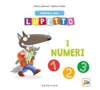 I numeri. Imparo con Lupetto. Amico lupo. Ediz. a colori
