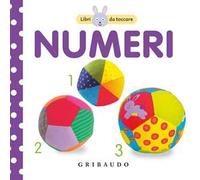 I numeri. Libri da toccare. Ediz. illustrata
