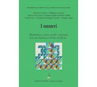 I numeri. Matematica, storia, giochi e curiosità, per una didattica corretta ed efficace