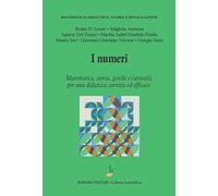 I numeri. Matematica, storia, giochi e curiosità, per una didattica corretta ed efficace