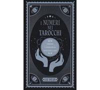 I numeri nei tarocchi. Apprendi il significato dei numeri nelle carte - Dean Liz