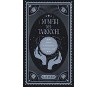 I numeri nei tarocchi. Apprendi il significato dei numeri nelle carte - Dean Liz