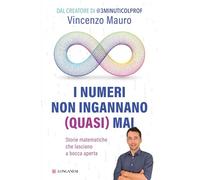 Libri Vincenzo Mauro - I Numeri Non Ingannano (Quasi) Mai. Storie Matematiche Ch