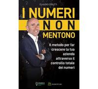 I numeri non mentono. Il metodo per far crescere la tua azienda attraverso il controllo totale dei numeri