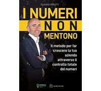 I numeri non mentono. Il metodo per far crescere la tua azienda attraverso il controllo totale dei numeri
