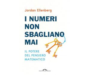 I numeri non sbagliano mai. Il potere del pensiero matematico