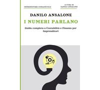 I NUMERI PARLANO: Guida completa a Contabilità e Finanza per Imprenditori