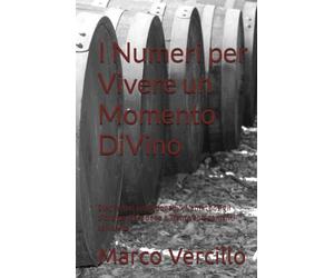 I Numeri per Vivere un Momento DiVino: Dieci errori imperdonabili, Venti consigli d’oro per bere bene e Trenta abbinamenti salva vita