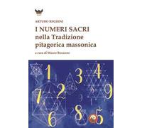 I NUMERI SACRI E LA TRADIZIONE PITAGORICA MASSONICA - REGHINI ARTURO, BONANNO