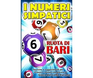 I NUMERI SIMPATICI: SULLA RUOTA DI CAGLIARI Per ricavare e individuare facilmente i numeri, giocare e vincere soldi al gioco del lotto italiano