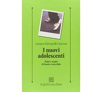 Nuovi Adolescenti. Padri E Madri Di Fronte A Una Sfida