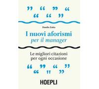I nuovi aforismi per il manager. Le migliori citazioni per ogni occasione