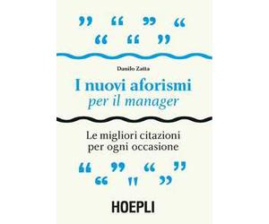 I nuovi aforismi per il manager. Le migliori citazioni per ogni occasione