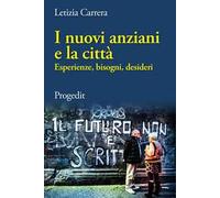 I nuovi anziani e la città. Esperienze, bisogni, desideri