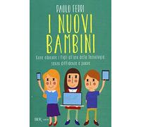 I nuovi bambini. Come educare i figli all'uso della tecnologia, senza diffidenze e paure