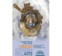 I nuovi cittadini dell'arte. Patrimonio culturale, arte e territorio per l'educazione civica. Per le Scuole superiori