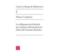 I nuovi colloqui di Malamocco. Vol. 1: configurazioni di divinità pre-cristiane nella produzione fittile dell'Armenia ellenistica, Le.