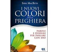 I nuovi colori della preghiera. Parole e disegni per parlare con Dio
