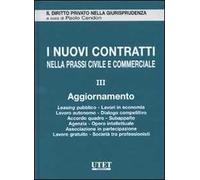 I nuovi contratti nella prassi civile e commerciale. Vol. 3: Aggiornamento. Leasing pubblico, lavori in economia, lavoro autonomi, dialogo competitivo, accordo quadro, subappalto, agenzia, opera ...