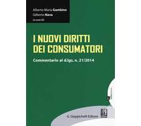 I nuovi diritti dei consumatori. Commentario al D.Lgs. n. 21/2014