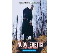 LIBRO I NUOVI ERETICI. E LE COSE CHE NON CI DICONO - ALESSANDRO LEONARDI