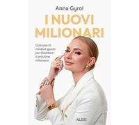 I nuovi milionari. Costruisci il mindset giusto per diventare il prossimo milionario