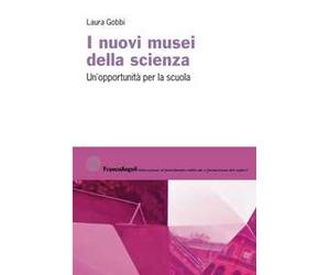I nuovi musei della scienza. Un'opportunità per la scuola
