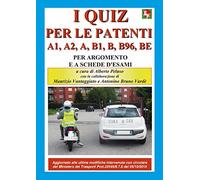 I nuovi quiz per le patenti A1, A2, A, B1, B, B96, BE. Ediz. illustrata