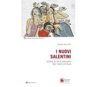 I nuovi salentini. Storie di chi è arrivato nel tacco d'Italia