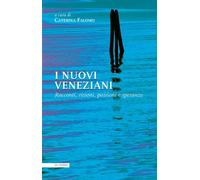I nuovi veneziani. Racconti, visioni, passioni e speranze