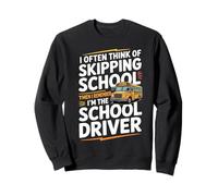 I Often Think About Skipping School I'm The School Driver Felpa