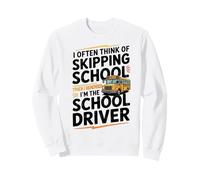 I Often Think About Skipping School I'm The School Driver Felpa