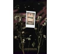 I Once Was: A Poetry Anthology About Myalgic Encephalomyelitis