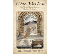 I Once Was Lost: One Woman's Exodus From the Depths of the Church