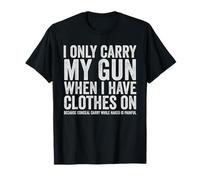I Only Carry My Gun Funny Gun Rights Nascondi Carry Maglietta