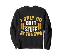 I Only Do Butt Stuff At The Gym Funny Fitness Felpa
