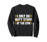 I Only Do Butt Stuff At The Gym Funny Fitness Felpa