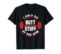 I Only Do Butt Stuff At The Gym Funny Fitness Maglietta