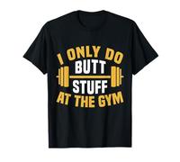 I Only Do Butt Stuff At The Gym Funny Fitness Maglietta