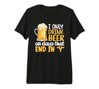 I Only Drink Beer On Days Ending in Y Drinking Beer Lover Maglietta Premium