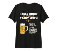 I Only Drink On Days That Start with T - Bere Birra Maglietta Premium