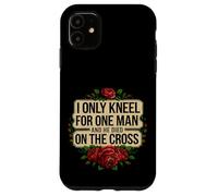 I Only Kneel For One Man And He Died On The Cross -------- Custodia per iPhone 11