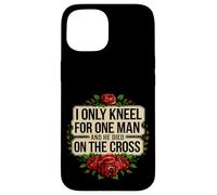 I Only Kneel For One Man And He Died On The Cross -------- Custodia per iPhone 15