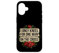 I Only Kneel For One Man And He Died On The Cross -------- Custodia per iPhone 16
