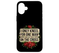 I Only Kneel For One Man And He Died On The Cross -------- Custodia per iPhone 16 Plus