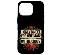 I Only Kneel For One Man And He Died On The Cross -------- Custodia per iPhone 16 Pro